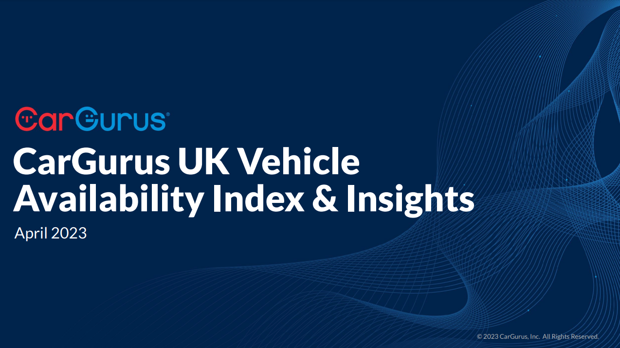 April 2023 UK Vehicle Availability Index CarGurus Dealer Resource